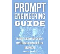 Prompt Engineering Guide: "Mastering AI Dialogue for Beginners"