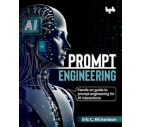 Prompt Engineering : Hands-on guide to prompt engineering for AI interactions