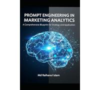 Prompt Engineering in Marketing Analytics: A Comprehensive Blueprint for Strategy and Application