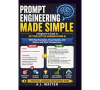 PROMPT ENGINEERING MADE SIMPLE: A Practical Handbook for Everyday Users