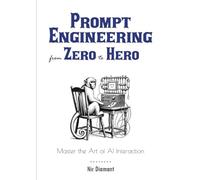 Prompt Engineering Master the Art of AI Interaction from Zero to Hero: Master the Art of AI Interaction