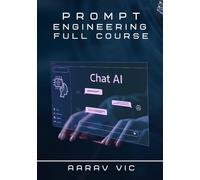 Prompt Engineering Mastery: The Ultimate Up To Date Guide to Writing Effective Prompts for ChatGPT, Gemini & Claude, full course to boost productivity |100 page| full course