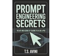 Prompt Engineering Secrets: The Art and Science of Talking to AI Like a Pro