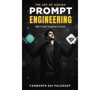 Prompt Engineering: The Art Of Asking: Master Tools Like ChatGPT & MidJourney