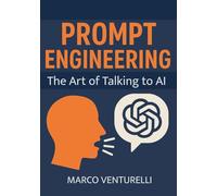 Prompt Engineering: The Art of Talking to AI