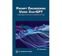 Prompt Engineering Using ChatGPT: Crafting Effective Interactions and Building GPT Apps (MLI Generative AI Series)