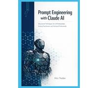 Prompt Engineering with Claude AI: Structured Techniques for LLM Interaction Among Practitioners and Technical Professionals