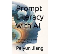 Prompt Literacy with AI: Thinking Clearly with Intelligent Tools