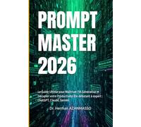 PROMPT MASTER 2026: Le Guide Ultime pour Maîtriser l'IA Générative et Décupler votre Productivité |De débutant à expert : ChatGPT, Claude, Gemini