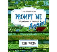 Prompt Me Again: Creative Writing Workbook & Journal (Prompt Me Series)