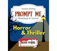 Prompt Me Horror & Thriller: Creative Writing Workbook & Journal (Prompt Me Series)