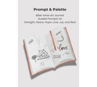 Prompt & Palette: Bible Verse Art Journal: Guided Prompts for Strength, Peace, Hope, Love, Joy, and Rest