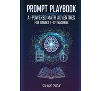 Prompt Playbook: AI- Powered Math Adventures for Grades 7-12 Teachers