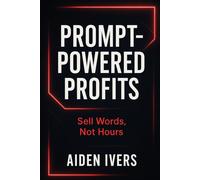 Prompt-Powered Profits: Sell Words, Not Hours