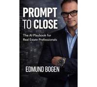 Prompt to Close: The AI Playbook for Real Estate Professionals