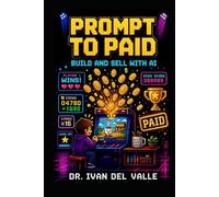 Prompt to Paid: The No-Code Solopreneur's Guide to Building and Selling with AI