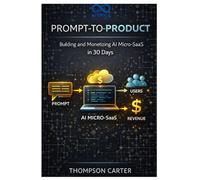 Prompt-to-Product: Building and Monetizing AI Micro-SaaS in 30 Days