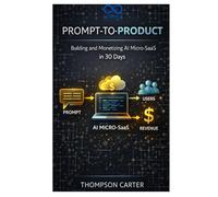Prompt-to-Product: Building and Monetizing AI Micro-SaaS in 30 Days