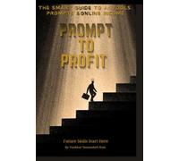 PROMPT TO PROFIT: The smart guide to ai tools prompts & online income