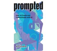 PROMPTED : How to Create and Communicate with AI