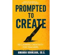 Prompted to Create: Reclaiming Creativity for Teachers: (How to Use AI in Education)