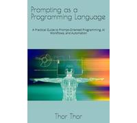 Prompting as a Programming Language: A Practical Guide to Prompt-Oriented Programming, AI Workflows, and Automation