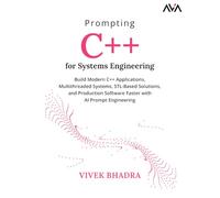 Prompting C++ for Systems Engineering: Build Modern C++ Applications, Multithreaded Systems, STL-Based Solutions, and Production Software Faster with AI Prompt Engineering (English Edition)