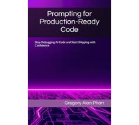Prompting for Production-Ready Code: Stop Debugging AI Code and Start Shipping with Confidence