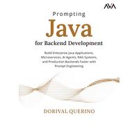 Prompting Java for Backend Development: Build Enterprise Java Applications, Microservices, AI Agents, RAG Systems, and Production Backends Faster with Prompt Engineering (English Edition)