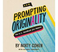Prompting Originality: The A.I. Handbook for Humans