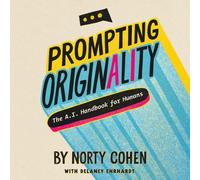 Prompting Originality : The A.I. Handbook for Humans