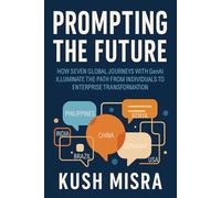 Prompting the Future: How Seven Global Journeys with GenAI Illuminate the path from individuals to Enterprise