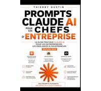 PROMPTS CLAUDE AI POUR LES CHEFS D'ENTREPRISE: Le Guide Pratique Claude AI pour les Entrepreneurs, les Freelances & Solopreneurs - Édition 2026 ... d’Anthropic en résultats concrets au quot)