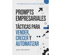Prompts Empresariales: Tácticas para Vender, Crecer y Automatizar: Automatizar tareas (redacción de emails, informes, contenido). Resolver problemas (estrategias de marketing, análisis financiero).