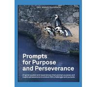Prompts for Purpose and Perseverance: Original quotes and experiences that prompt purpose and inspire perseverance to endure life's challenges and pursuits