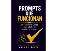 Prompts que funcionan: La colección definitiva de prompts de IA para freelancers y autónomos: 90+ prompts listos para usar con ChatGPT, Claude y todos los modelos - comunicación, clientes, propuestas