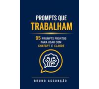 Prompts que Trabalham: A coleção definitiva de prompts de IA para freelancers e autônomos: 95 prompts prontos para usar com ChatGPT, Claude e todos os modelos - comunicação, clientes, propostas
