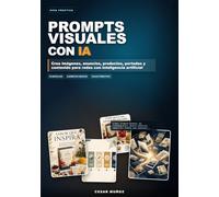 Prompts Visuales con IA: Guía práctica para crear imágenes, productos, portadas y contenido para redes con inteligencia artificial