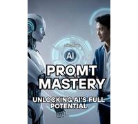 PROMT MASTERY: UNLOCKING AI'S FULL POTENTIAL