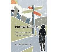 Pronatalism: Discourses and Counterdiscourses (Critical Language and Literacy Studies)