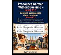 Pronounce German Without Guessing - Level A1.1 / Deutsch aussprechen ohne zu raten: No IPA. No Audio Required. Just Read and Speak German Naturally. A Pronunciation Reader | Goethe A1 / telc A1 Prep