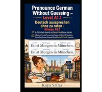 Pronounce German Without Guessing - Level A1.1 / Deutsch aussprechen ohne zu raten: No IPA. No Audio Required. Just Read and Speak German Naturally. A Pronunciation Reader | Goethe A1 / telc A1 Prep