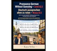 Pronounce German Without Guessing - Level A2.2 / Deutsch aussprechen ohne zu raten: No IPA. No Audio Required. Just Read and Speak Active Everyday ... Guessing / Deutsch aussprechen ohne zu raten)