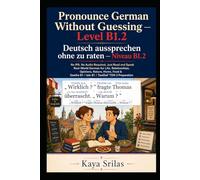 Pronounce German Without Guessing - Level B1.2 / Deutsch aussprechen ohne zu raten: No IPA. No Audio Required. Just Read and Speak Real-World German ... Guessing / Deutsch aussprechen ohne zu raten)