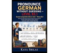 Pronounce German Without Guessing - Level B2.1 / Deutsch aussprechen ohne zu raten: No IPA. No Audio Required. Read and Speak Advanced German for ... Guessing / Deutsch aussprechen ohne zu raten)