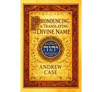 Pronouncing & Translating the Divine Name: History & Practice