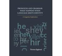 Pronouns and Grammar: What Happens When Language Meets Identity: A Linguistic Exploration