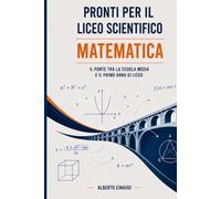Pronti per il liceo scientifico | Matematica: Il ponte tra la scuola media e il primo anno di liceo