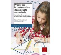 Pronti per la matematica della scuola secondaria. Consolidare le competenze in uscita dalla scuola primaria