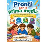 Pronti per la prima media: Guida chiara e rassicurante per ripassare italiano, matematica, storia, geografia,...